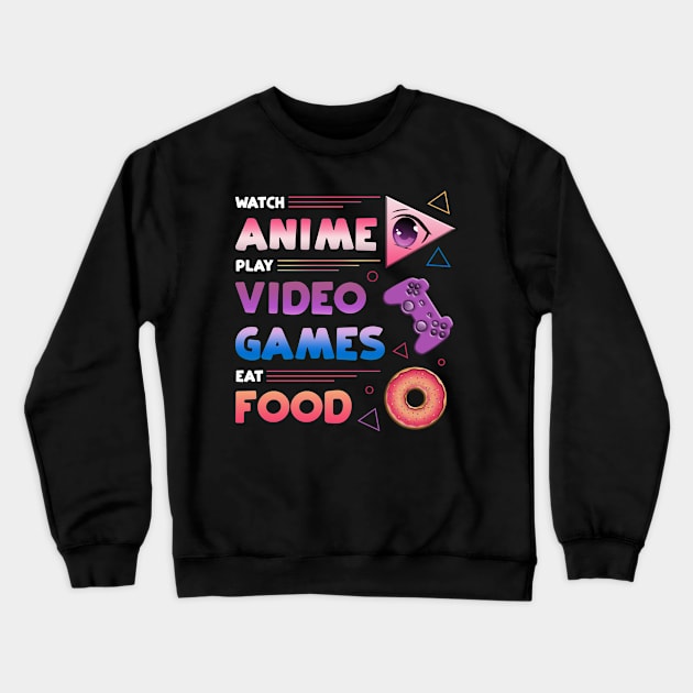 Watch Anime Play Video Games Eat Food Crewneck Sweatshirt by gogo-jr